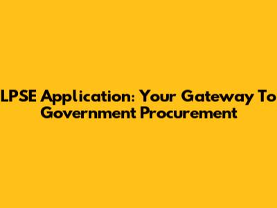 LPSE Application: Your Gateway To Government Procurement