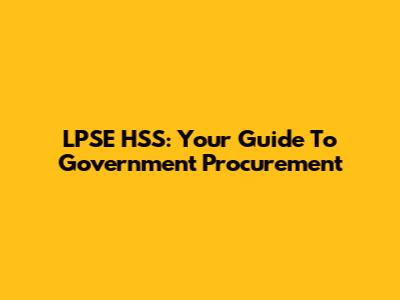 LPSE HSS: Your Guide To Government Procurement