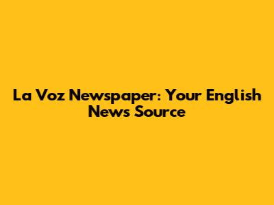 La Voz Newspaper: Your English News Source