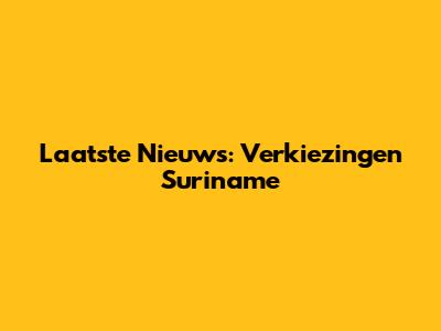 Laatste Nieuws: Verkiezingen Suriname