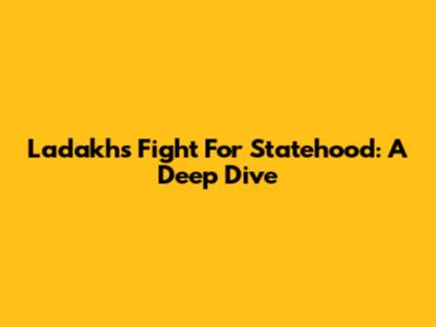 Ladakh's Fight For Statehood: A Deep Dive