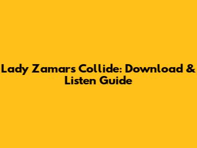 Lady Zamar's 'Collide': Download & Listen Guide