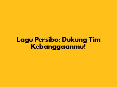Lagu Persibo: Dukung Tim Kebanggaanmu!