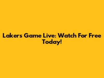Lakers Game Live: Watch For Free Today!