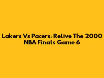 Lakers Vs Pacers: Relive The 2000 NBA Finals Game 6