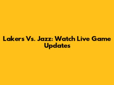 Lakers Vs. Jazz: Watch Live Game Updates