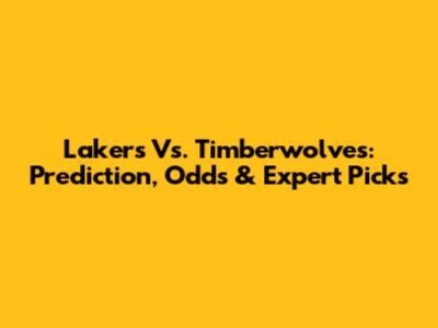 Lakers Vs. Timberwolves: Prediction, Odds & Expert Picks