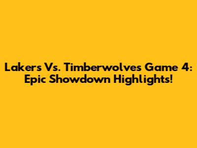 Lakers Vs. Timberwolves Game 4: Epic Showdown Highlights!