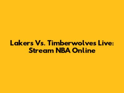 Lakers Vs. Timberwolves Live: Stream NBA Online