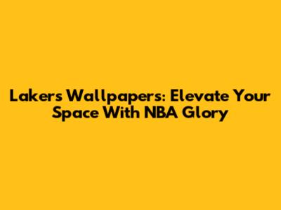 Lakers Wallpapers: Elevate Your Space With NBA Glory