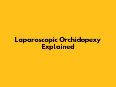 Laparoscopic Orchidopexy Explained
