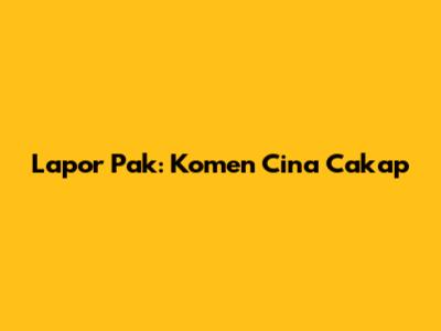 Lapor Pak: Komen Cina Cakap
