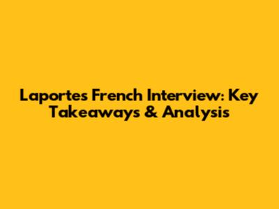 Laporte's French Interview: Key Takeaways & Analysis