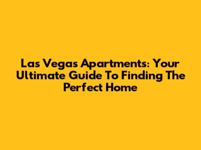 Las Vegas Apartments: Your Ultimate Guide To Finding The Perfect Home