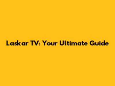 Laskar TV: Your Ultimate Guide