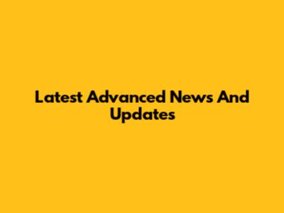 Latest Advanced News And Updates