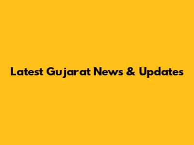 Latest Gujarat News & Updates