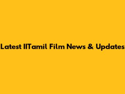 Latest IITamil Film News & Updates