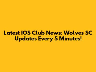 Latest IOS Club News: Wolves SC Updates Every 5 Minutes!