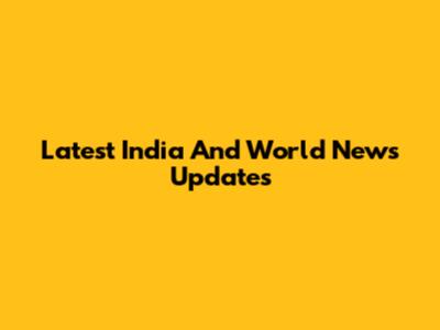 Latest India And World News Updates
