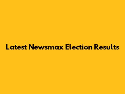 Latest Newsmax Election Results