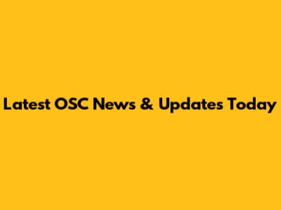 Latest OSC News & Updates Today