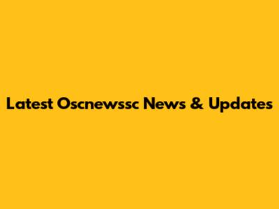 Latest Oscnewssc News & Updates