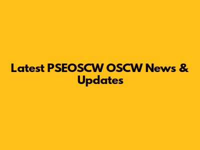 Latest PSEOSCW OSCW News & Updates