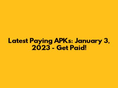 Latest Paying APKs: January 3, 2023 - Get Paid!