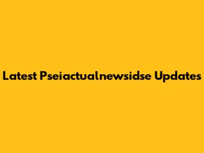 Latest Pseiactualnewsidse Updates