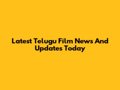 Latest Telugu Film News And Updates Today