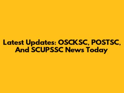 Latest Updates: OSCKSC, POSTSC, And SCUPSSC News Today
