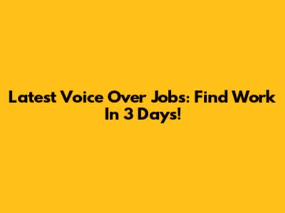 Latest Voice Over Jobs: Find Work In 3 Days!