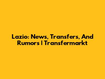 Lazio: News, Transfers, And Rumors | Transfermarkt