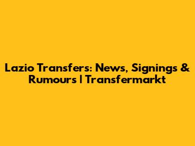 Lazio Transfers: News, Signings & Rumours | Transfermarkt