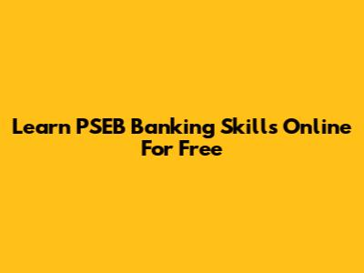 Learn PSEB Banking Skills Online For Free