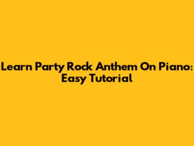 Learn Party Rock Anthem On Piano: Easy Tutorial