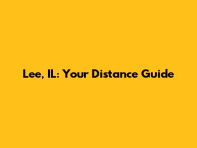 Lee, IL: Your Distance Guide