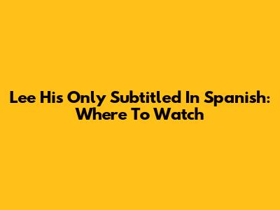 Lee Hi's 'Only' Subtitled In Spanish: Where To Watch