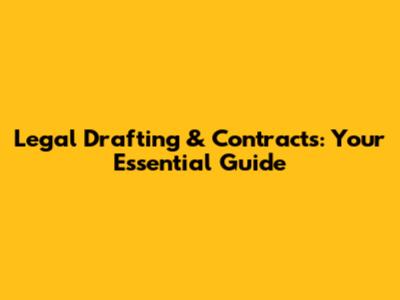 Legal Drafting & Contracts: Your Essential Guide