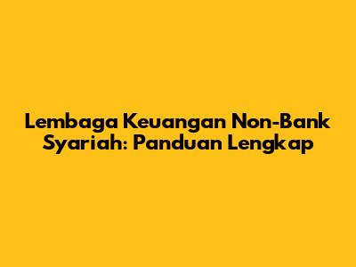 Lembaga Keuangan Non-Bank Syariah: Panduan Lengkap