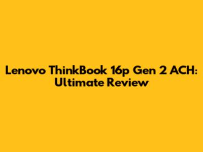 Lenovo ThinkBook 16p Gen 2 ACH: Ultimate Review