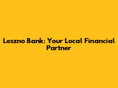 Leszno Bank: Your Local Financial Partner