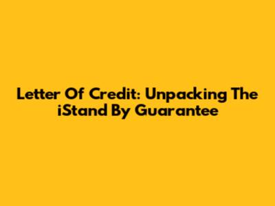 Letter Of Credit: Unpacking The 'iStand By' Guarantee