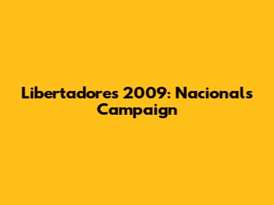 Libertadores 2009: Nacional's Campaign