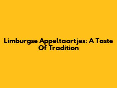 Limburgse Appeltaartjes: A Taste Of Tradition