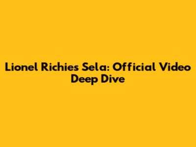 Lionel Richie's Sela: Official Video Deep Dive