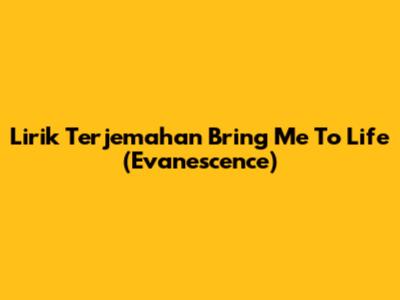 Lirik Terjemahan Bring Me To Life (Evanescence)