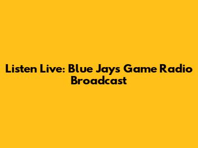 Listen Live: Blue Jays Game Radio Broadcast