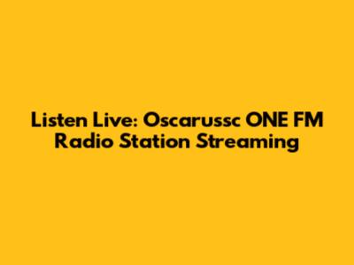 Listen Live: Oscarussc ONE FM Radio Station Streaming